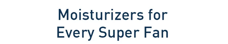 Moisturizers for Every Super Fan
