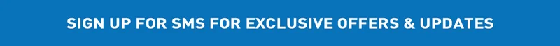 Sign Up For SMS For Exclusive Offers & Updates