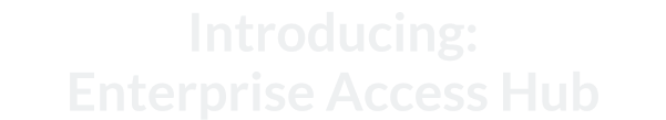Introducing: Enterprise Access Hub