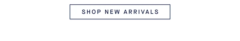 SHOP NEW ARRIVALS