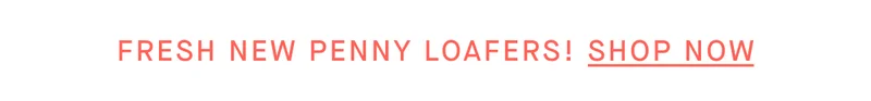 FRESH NEW PENNY LOAFERS! [SHOP NOW]