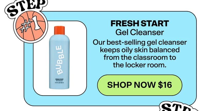 Fresh Start Gel Cleanser [SHOP NOW $16]&nbsp; Our best-selling gel cleanser keeps oily skin balanced from the classroom to the locker room.