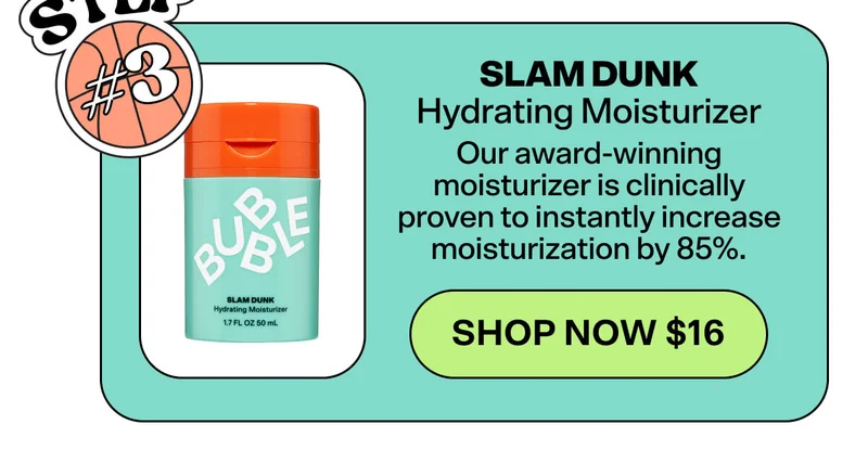 Slam Dunk Hydrating Moisturizer [SHOP NOW $16]&nbsp; Our award-winning moisturizer is clinically  proven to instantly increase moisturization by 85%.