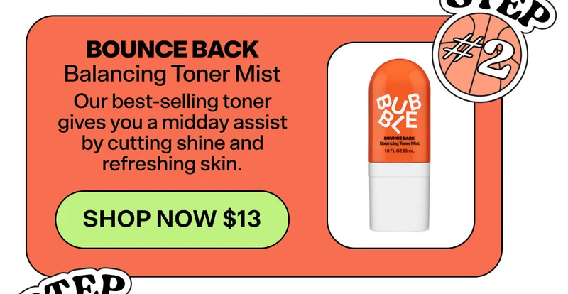 Bounce Back Balancing Toner Mist [SHOP NOW &nbsp;$13]&nbsp; Our best-selling balancing toner gives you a midday assist by cutting shine and refreshing skin.