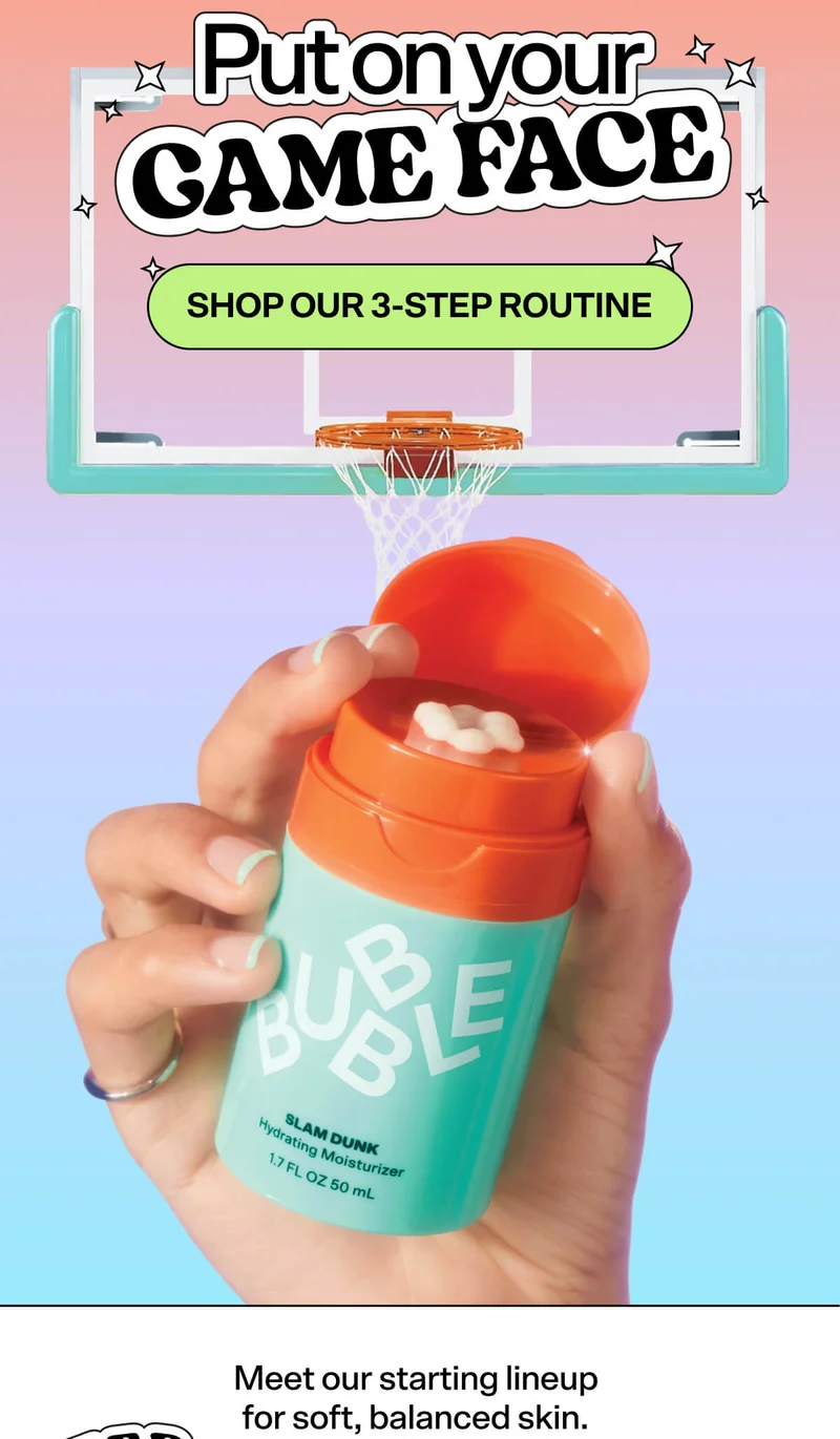 Put on your game face. SHOP OUR 3-STEP ROUTINE. Meet our starting lineup for soft, balanced skin.