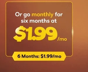 Or go monthly for six months at $1.99/mo
