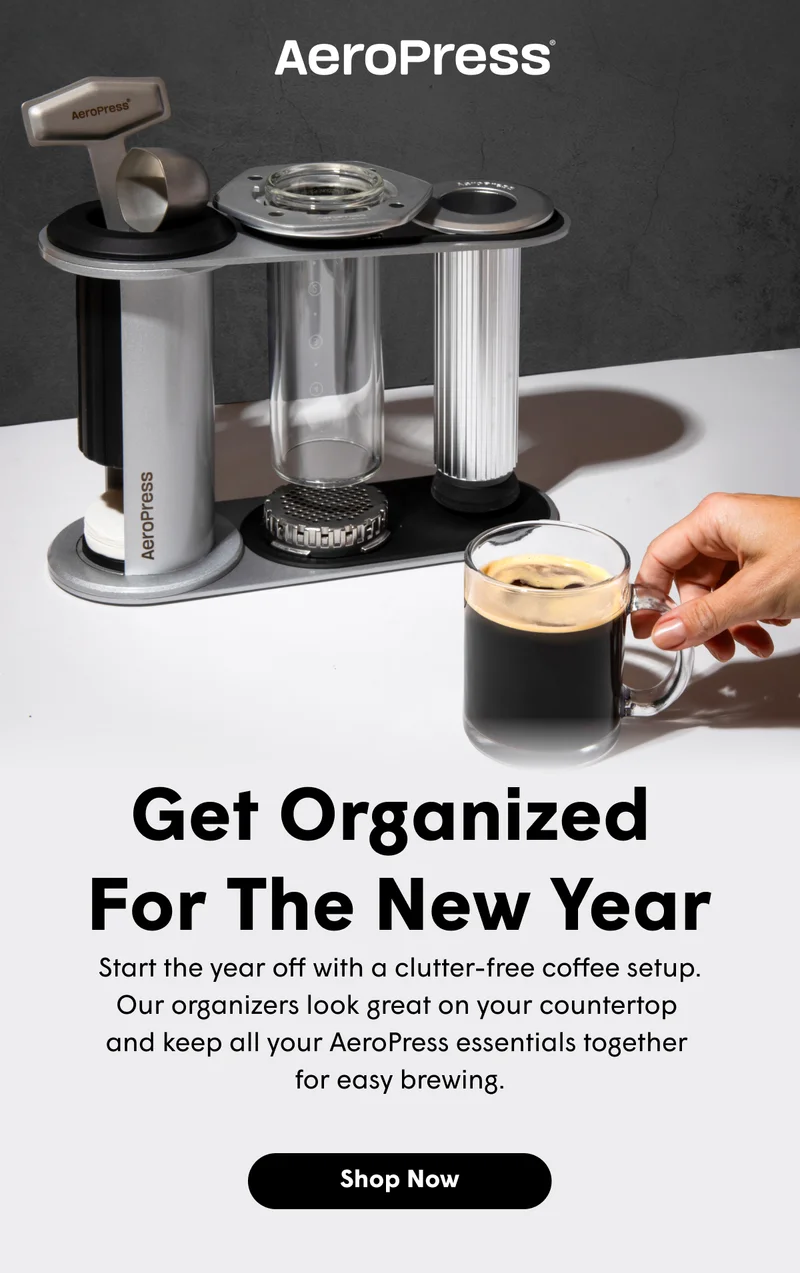 Get Organized  For The New Year. Start the year off with a clutter-free coffee setup. Our organizers look great on your countertop  and keep all your AeroPress essentials together  for easy brewing. [SHOP NOW]