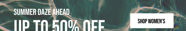 Summer Daze Ahead Up to 50% off Shop Women's