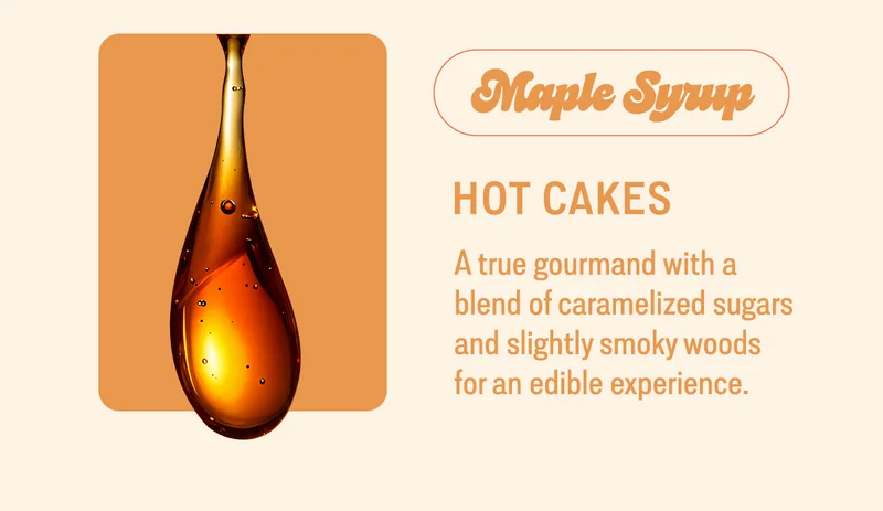 hot cakes maple syrup A true gourmand with a blend of caramelized sugars and slightly smokey woods for an edible experience.