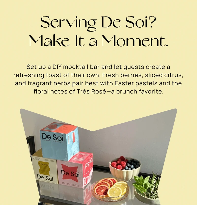 Serving De Soi? Make It a Moment.  | Set up a DIY mocktail bar and let guests create a refreshing toast of their own. Fresh berries, sliced citrus, and fragrant herbs pair best with Easter pastels and the floral notes of Très Rosé—a brunch favorite.