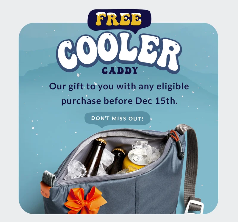 Header: Don’t miss out on a FREE COOLER CADDY! Blurb: Our gift to you with any eligible purchase before Dec 15th.   Content 1:  “This little portable cooler is perfect for packing lunches into. I take it to work daily.” Amazon customer