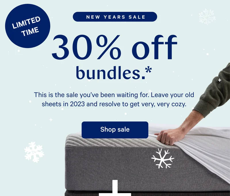 NEW YEARS SALE >> This is the sale you’ve been waiting for. Leave your old sheets in 2023 and resolve to get very, very cozy. >> Shop sale >>