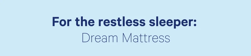 For the restless sleeper: Dream Mattress