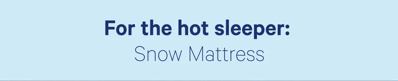 For the hot sleeper: Snow Mattress