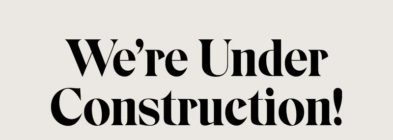 We're Under Construction!