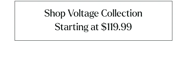 Shop Voltage Starting at $119.99