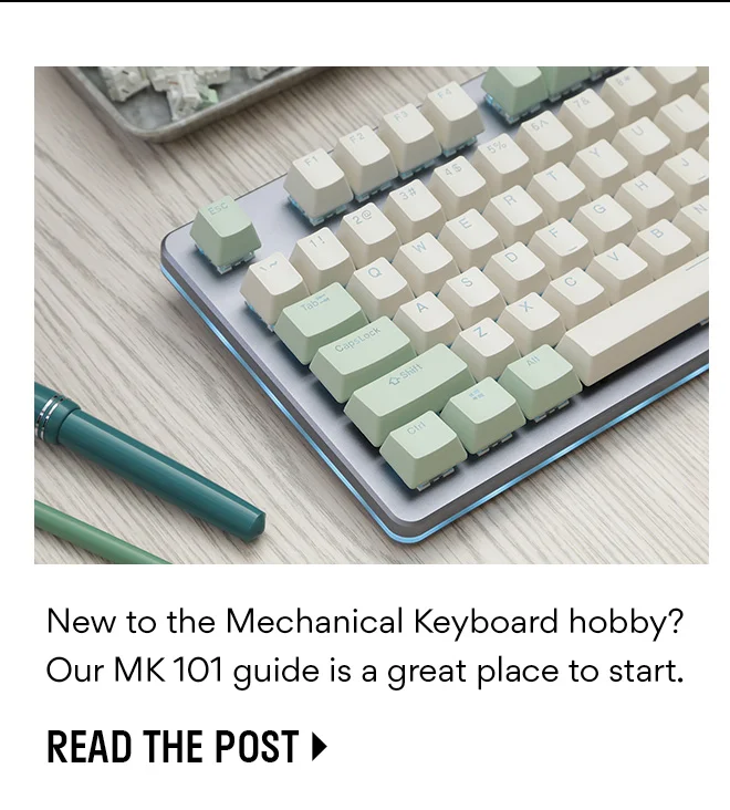 New to Mech Keys hobby? Read the MK 101 Guide New to Mech Keys hobby? Read the MK 101 Guide