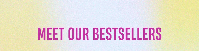 Meet Our Bestsellers
