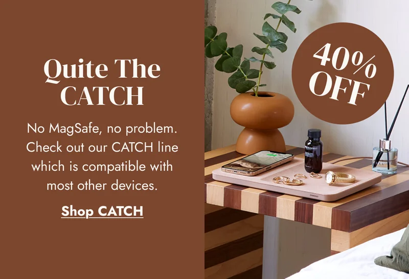Quote The CATCH No MagSafe, no problem. Check out our CATCH line which is compatible with most other devices. Shop CATCH