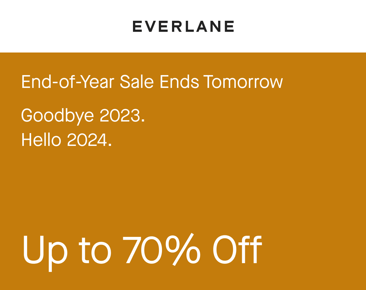 End-of-Year Sale Ends Tomorrow Goodbye 2023. Hello 2024. Up to 70% Off