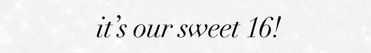 Its Our Sweet 16!