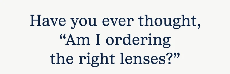 Ordering the right lenses