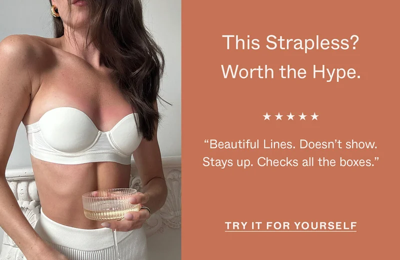 This Strapless? Worth the Hype.