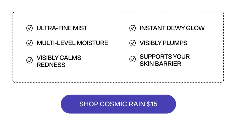 Ultra-fine mist, instant dewy glow, visibly plumps. Shop Cosmic Rain $15