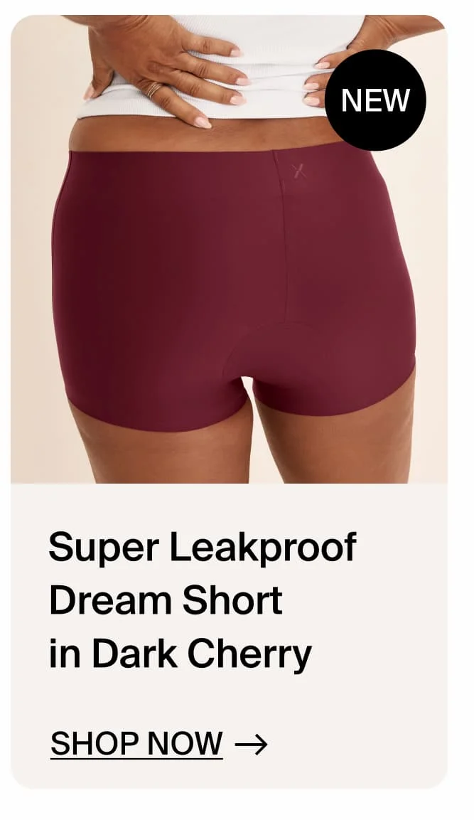 NEW Super Leakproof Dream Short in Dark Cherry. SHOP NOW →