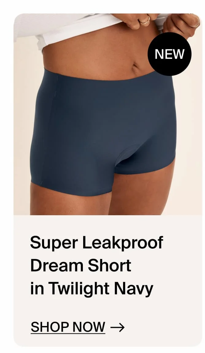 NEW Super Leakproof Dream Short in Twilight Navy. SHOP NOW →