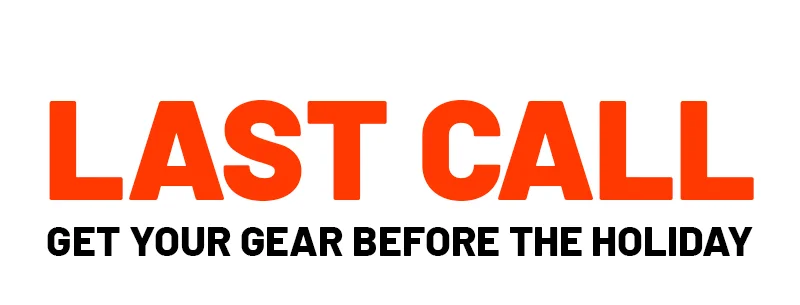 LAST CALL. Geat your gear before the holiday.