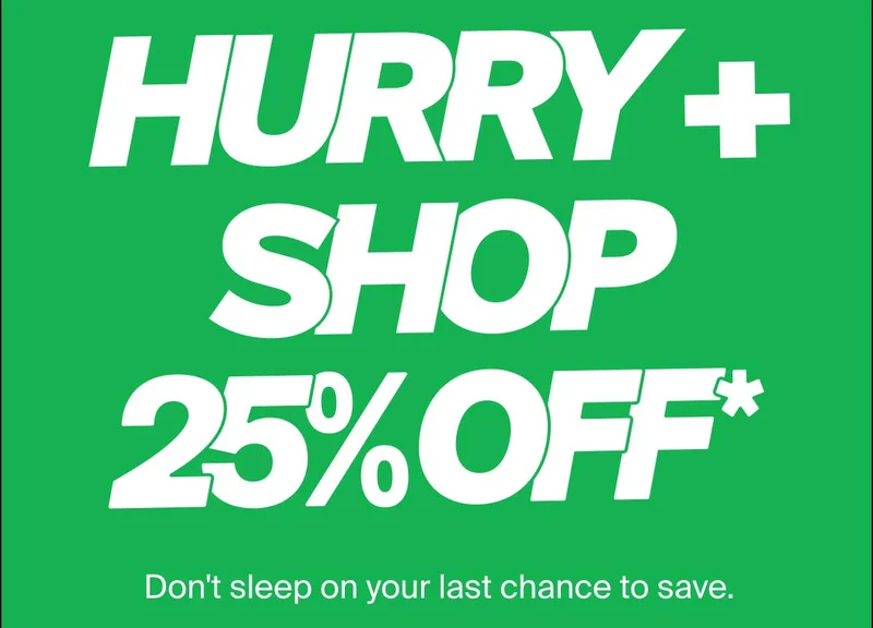 HURRY + SHOP 25% OFF*