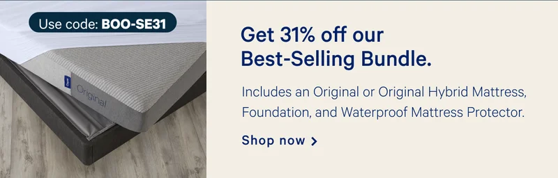 Get 31% off our Best-Selling Bundle. >> Includes an Original or Original Hybrid Mattress, Foundation, and Waterproof Mattress Protector. >> Shop now >>