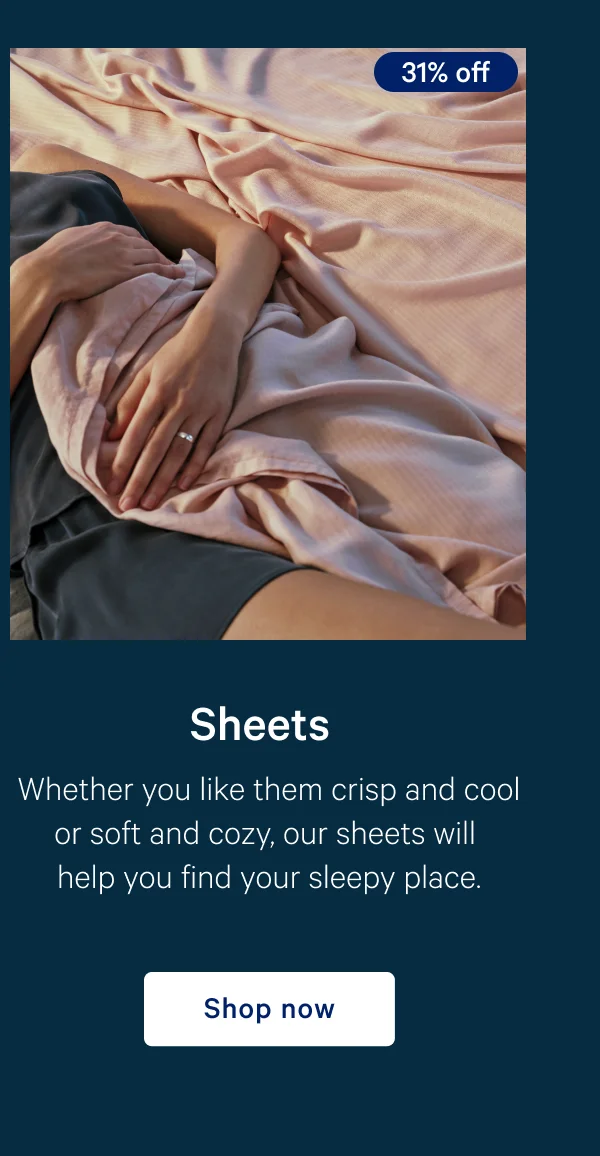 [31% off] >> Sheets >> Whether you like them crisp and cool or soft and cozy, our sheets will help you find your sleepy place. >> Shop now >>