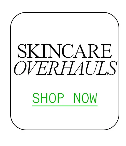 Complete Skincare Overhauls