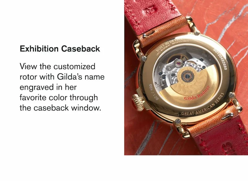 Exhibition Caseback  View the customized  rotor with Gilda’s name engraved in her favorite color through the caseback window.