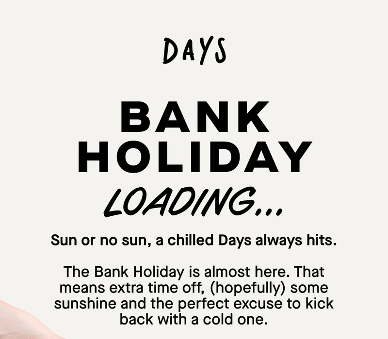 Bank holiday loading... Sun or no sun, a chilled Days always hits. The Bank Holiday is almost here. That means extra time off, (hopefully) some sunshine and the perfect excuse to kick back with a cold one.