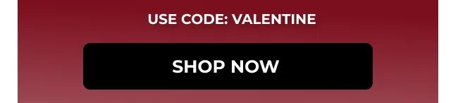 Use code: Valentine. Shop Now