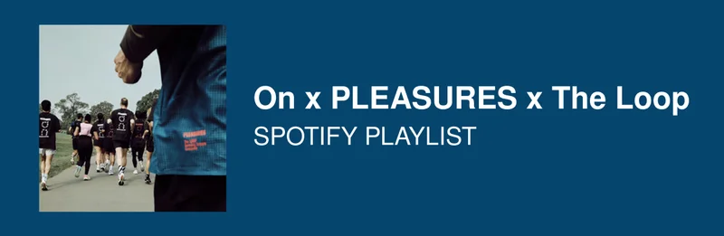 On x PLEASURES x The Loop Spotify Playlist
