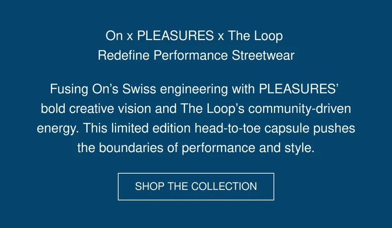 On x PLEASURES x The Loop | Redefine Performance Streetwear | Fusing On’s Swiss engineering with PLEASURES’  bold creative vision and The Loop’s community-driven energy. This limited edition head-to-toe capsule pushes the boundaries of performance and style. | SHOP THE COLLECTION