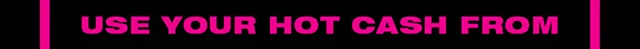 Use your Hot Cash from 4-30-2025 to 5-18-2025