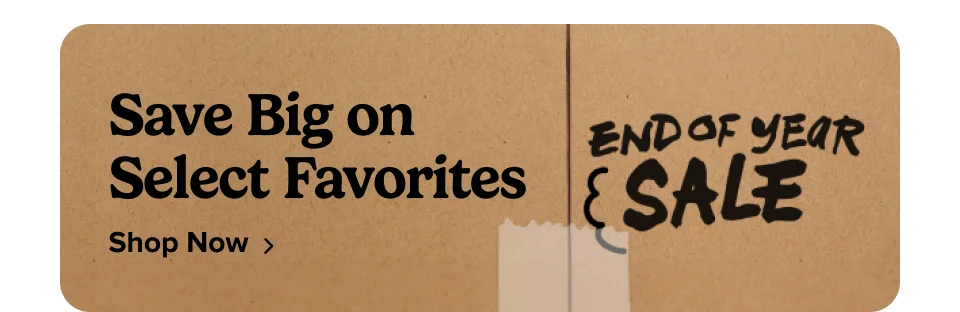 Save Big on Select Favorites; SHOP NOW. End of Year SALE