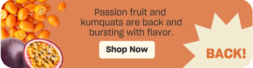 Passion fruit and kumquats are back!