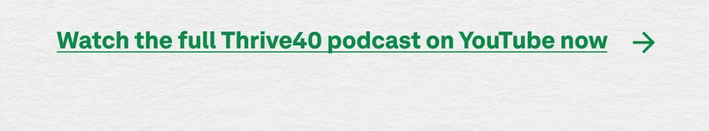 Watch the full Thrive40 podcast on YouTube now