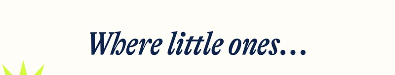 Where little ones...