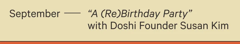 September - "A Re(Birthday Party" with Doshi Founder Susan Kim