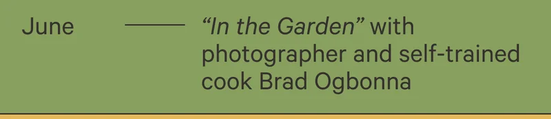 June - "In the Garden" with phootographer and self-trained cook Brad Ogbonna