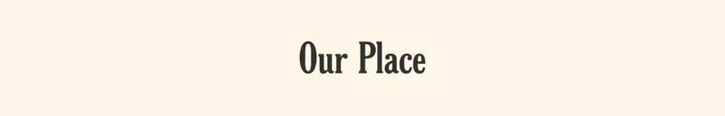 Our Place