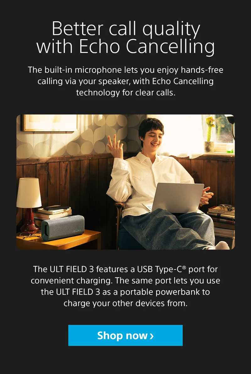 Better call quality with Echo Cancelling The built-in microphone lets you enjoy hands-free calling via your speaker, with Echo Cancelling technology for clear calls. The ULT FIELD 3 features a USB Type-C® port for convenient charging. The same port lets you use the ULT FIELD 3 as a portable powerbank to charge your other devices from. Shop now