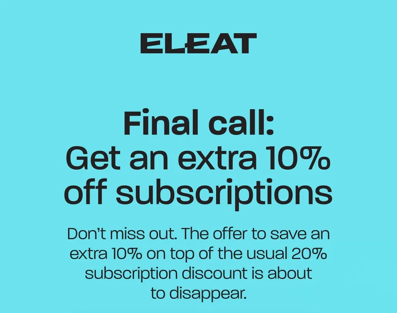 Final call: Get an extra 10% off subscriptions. Don’t miss out. The offer to save an extra 10% on top of the usual 20% subscription discount is about to disappear.